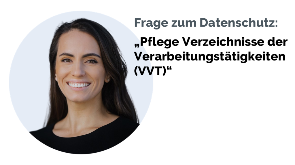 Wie detailliert müssen Verzeichnisse der Verarbeitungstätigkeiten, kurz VVT, geführt werden, um den Anforderungen der DSGVO zu entsprechen?