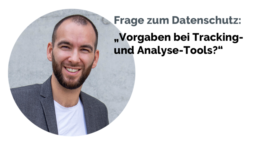 Aaron Nourbakhsh, Berater für Datenschutz und Informationssicherheit, erklärt, welche datenschutzrechtlichen Anforderungen beim Einsatz von Tracking- und Analysetools zu beachten sind.